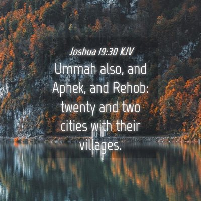 Picture 04 - Joshua 19:30 KJV - Ummah also, and Aphek, and Rehob: twenty and two - Bible Verse Picture