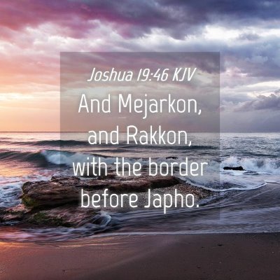 Picture 04 - Joshua 19:46 KJV - And Mejarkon, and Rakkon, with the border before - Bible Verse Picture