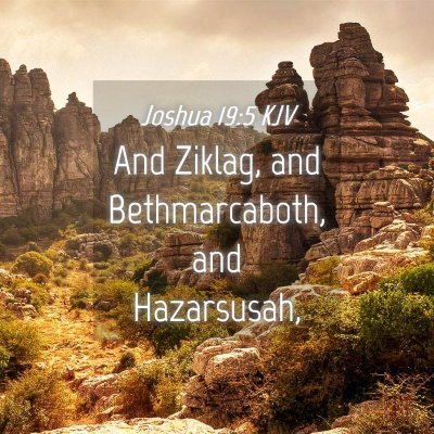 Picture 04 - Joshua 19:5 KJV - And Ziklag, and Bethmarcaboth, and - Bible Verse Picture