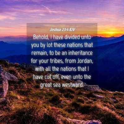 Picture 04 - Joshua 23:4 KJV - Behold, I have divided unto you by lot these - Bible Verse Picture
