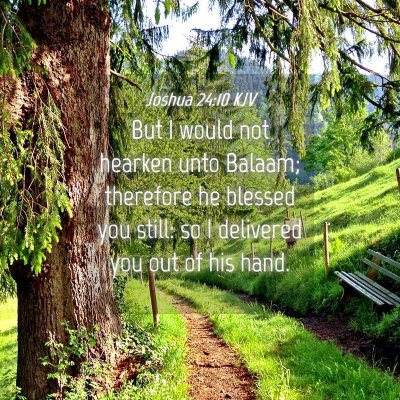Picture 04 - Joshua 24:10 KJV - But I would not hearken unto Balaam; therefore he - Bible Verse Picture