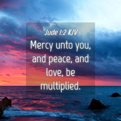 Picture 04 - Jude 1:2 KJV - Mercy unto you, and peace, and love, be - Bible Verse Picture