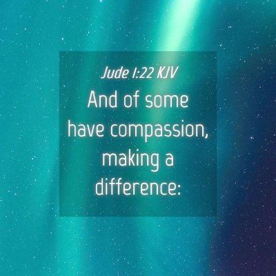 Picture 04 - Jude 1:22 KJV - And of some have compassion, making a - Bible Verse Picture