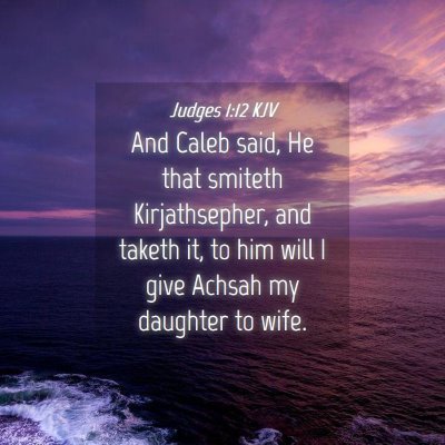 Picture 04 - Judges 1:12 KJV - And Caleb said, He that smiteth Kirjathsepher, - Bible Verse Picture