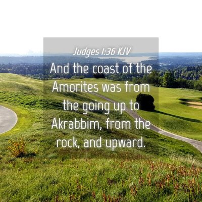 Picture 04 - Judges 1:36 KJV - And the coast of the Amorites was from the going - Bible Verse Picture