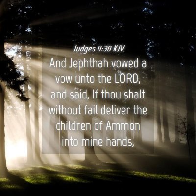 Picture 04 - Judges 11:30 KJV - And Jephthah vowed a vow unto the LORD, and said, - Bible Verse Picture