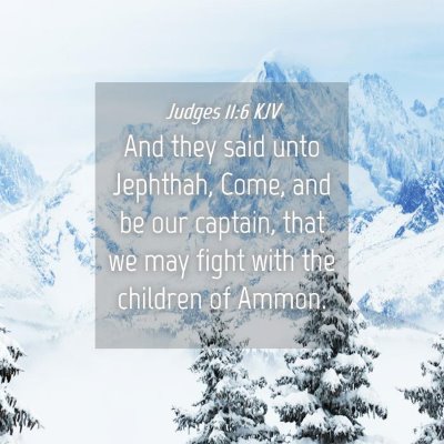 Picture 04 - Judges 11:6 KJV - And they said unto Jephthah, Come, and be our - Bible Verse Picture