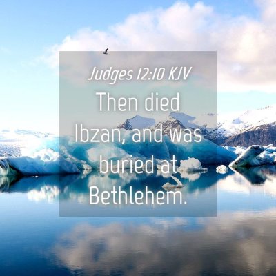 Picture 04 - Judges 12:10 KJV - Then died Ibzan, and was buried at - Bible Verse Picture