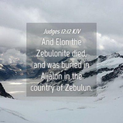 Picture 04 - Judges 12:12 KJV - And Elon the Zebulonite died, and was buried in - Bible Verse Picture