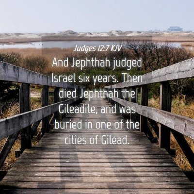 Picture 04 - Judges 12:7 KJV - And Jephthah judged Israel six years. Then died - Bible Verse Picture
