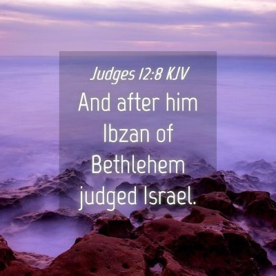 Picture 04 - Judges 12:8 KJV - And after him Ibzan of Bethlehem judged - Bible Verse Picture