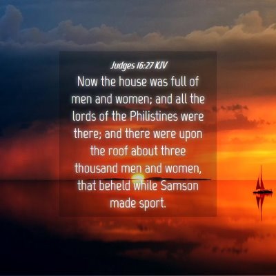 Picture 04 - Judges 16:27 KJV - Now the house was full of men and women; and all - Bible Verse Picture