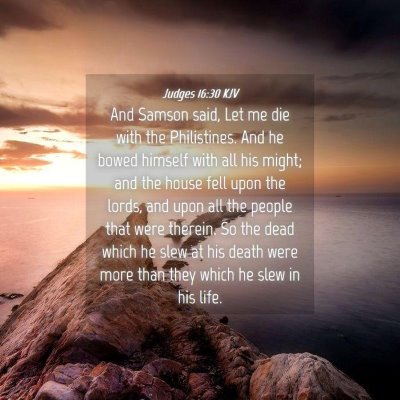 Picture 04 - Judges 16:30 KJV - And Samson said, Let me die with the Philistines. - Bible Verse Picture