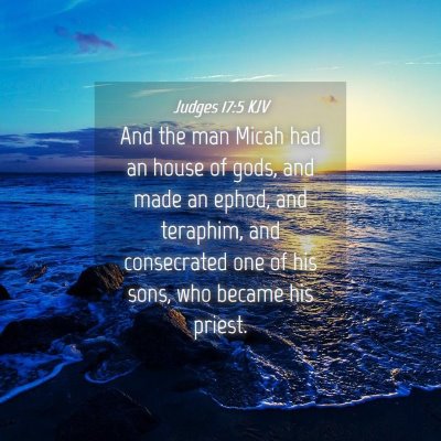 Picture 04 - Judges 17:5 KJV - And the man Micah had an house of gods, and made - Bible Verse Picture