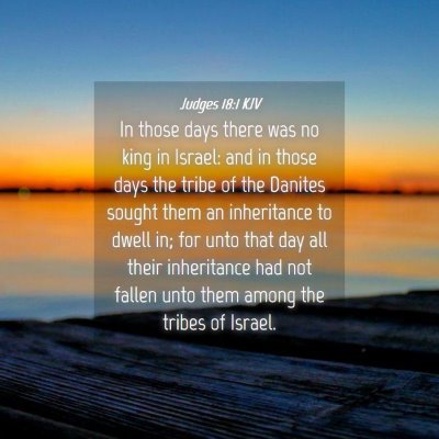 Picture 04 - Judges 18:1 KJV - In those days there was no king in Israel: and in - Bible Verse Picture