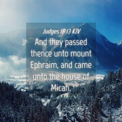 Picture 04 - Judges 18:13 KJV - And they passed thence unto mount Ephraim, and - Bible Verse Picture
