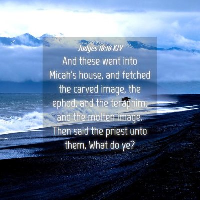 Picture 04 - Judges 18:18 KJV - And these went into Micah's house, and fetched - Bible Verse Picture