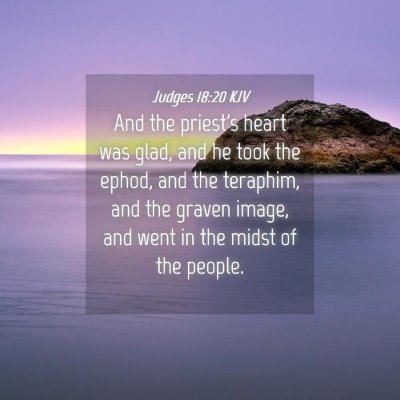Picture 04 - Judges 18:20 KJV - And the priest's heart was glad, and he took the - Bible Verse Picture