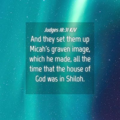 Picture 04 - Judges 18:31 KJV - And they set them up Micah's graven image, which - Bible Verse Picture