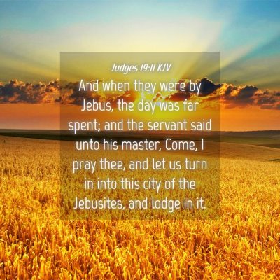 Picture 04 - Judges 19:11 KJV - And when they were by Jebus, the day was far - Bible Verse Picture