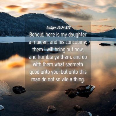 Picture 04 - Judges 19:24 KJV - Behold, here is my daughter a maiden, and his - Bible Verse Picture