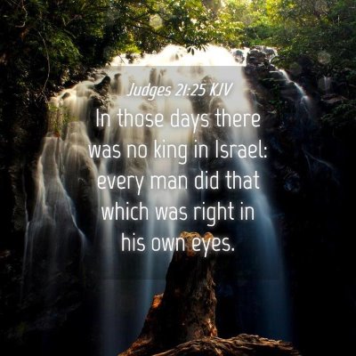 Picture 04 - Judges 21:25 KJV - In those days there was no king in Israel: every - Bible Verse Picture