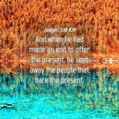 Picture 04 - Judges 3:18 KJV - And when he had made an end to offer the present, - Bible Verse Picture