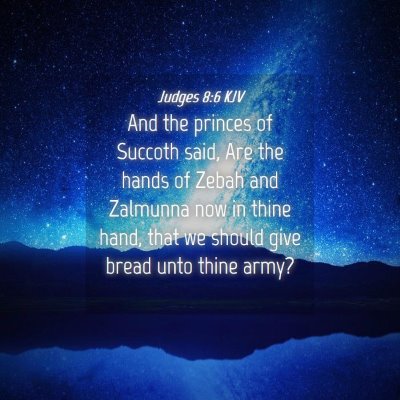 Picture 04 - Judges 8:6 KJV - And the princes of Succoth said, Are the hands of - Bible Verse Picture