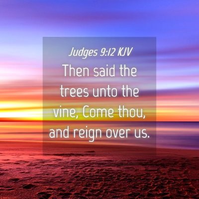 Picture 04 - Judges 9:12 KJV - Then said the trees unto the vine, Come thou, and - Bible Verse Picture