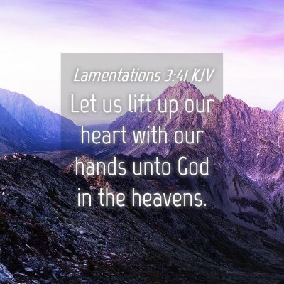 Picture 04 - Lamentations 3:41 KJV - Let us lift up our heart with our hands unto God - Bible Verse Picture