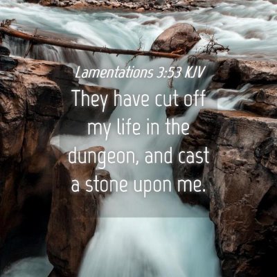 Picture 04 - Lamentations 3:53 KJV - They have cut off my life in the dungeon, and - Bible Verse Picture