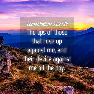 Picture 04 - Lamentations 3:62 KJV - The lips of those that rose up against me, and - Bible Verse Picture