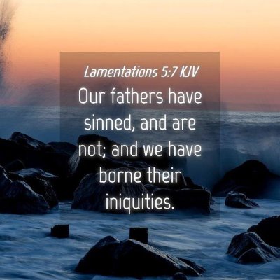 Picture 04 - Lamentations 5:7 KJV - Our fathers have sinned, and are not; and we have - Bible Verse Picture