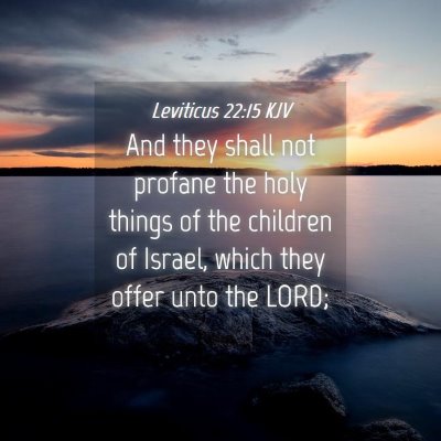 Picture 04 - Leviticus 22:15 KJV - And they shall not profane the holy things of the - Bible Verse Picture
