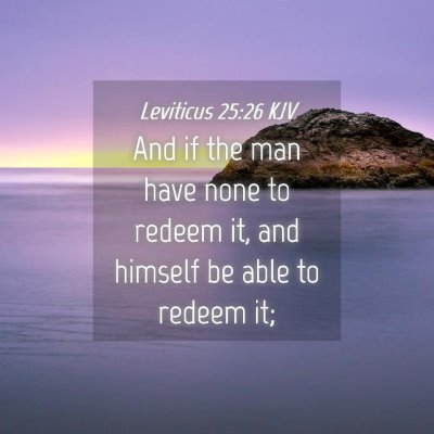 Picture 04 - Leviticus 25:26 KJV - And if the man have none to redeem it, and - Bible Verse Picture