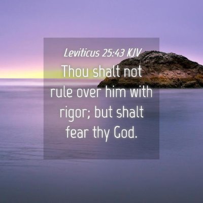 Picture 04 - Leviticus 25:43 KJV - Thou shalt not rule over him with rigor; but - Bible Verse Picture