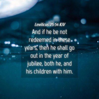 Picture 04 - Leviticus 25:54 KJV - And if he be not redeemed in these years, then he - Bible Verse Picture