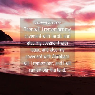 Picture 04 - Leviticus 26:42 KJV - Then will I remember my covenant with Jacob, and - Bible Verse Picture
