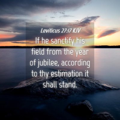 Picture 04 - Leviticus 27:17 KJV - If he sanctify his field from the year of - Bible Verse Picture