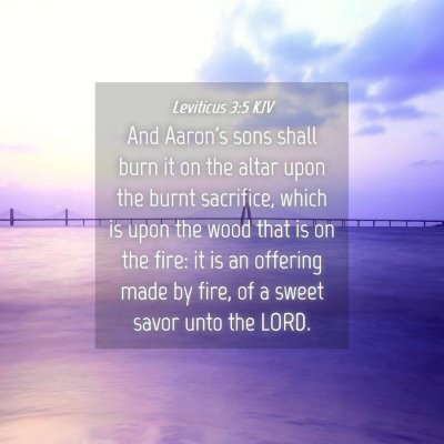 Picture 04 - Leviticus 3:5 KJV - And Aaron's sons shall burn it on the altar upon - Bible Verse Picture