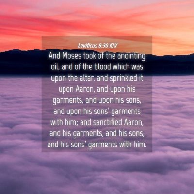 Picture 04 - Leviticus 8:30 KJV - And Moses took of the anointing oil, and of the - Bible Verse Picture