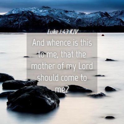 Picture 04 - Luke 1:43 KJV - And whence is this to me, that the mother of my - Bible Verse Picture