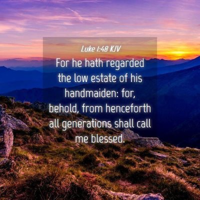 Picture 04 - Luke 1:48 KJV - For he hath regarded the low estate of his - Bible Verse Picture