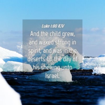 Picture 04 - Luke 1:80 KJV - And the child grew, and waxed strong in spirit, - Bible Verse Picture