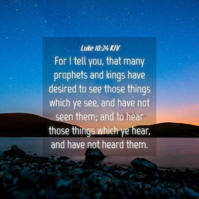 Picture 04 - Luke 10:24 KJV - For I tell you, that many prophets and kings have - Bible Verse Picture