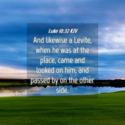 Picture 04 - Luke 10:32 KJV - And likewise a Levite, when he was at the place, - Bible Verse Picture