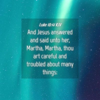 Picture 04 - Luke 10:41 KJV - And Jesus answered and said unto her, Martha, - Bible Verse Picture