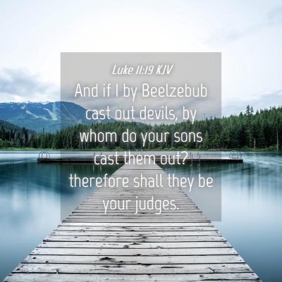 Picture 04 - Luke 11:19 KJV - And if I by Beelzebub cast out devils, by whom do - Bible Verse Picture