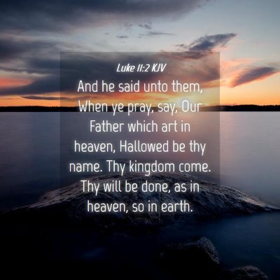 Picture 04 - Luke 11:2 KJV - And he said unto them, When ye pray, say, Our - Bible Verse Picture