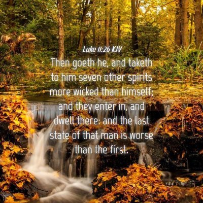 Picture 04 - Luke 11:26 KJV - Then goeth he, and taketh to him seven other - Bible Verse Picture